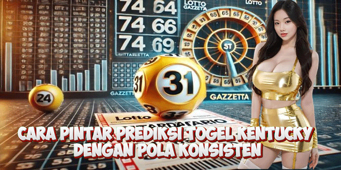 Cara Pintar Prediksi Togel Kentucky Dengan Pola Konsisten