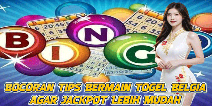 Bocoran Tips Bermain Togel Belgia Agar Jackpot Lebih Mudah