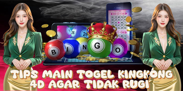 Tips Main Togel Kingkong 4D Agar Tidak Rugi