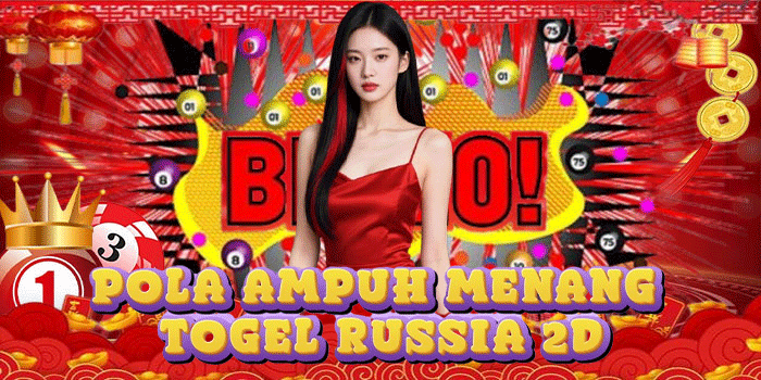 Pola Ampuh Menang Togel Russia 2D