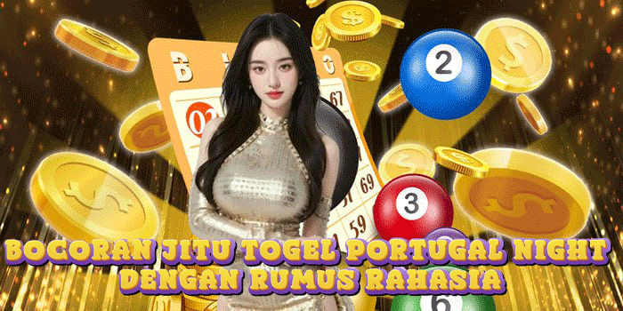 Bocoran Jitu Togel Portugal Night Dengan Rumus Rahasia